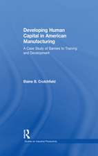 Developing Human Capital in American Manufacturing: A Case Study of Barriers to Training and Development