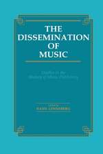 Dissemination of Music: Studies in the History of Music Publishing