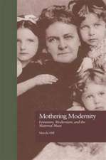 Mothering Modernity: Feminism, Modernism, and the Maternal Muse