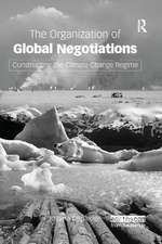 The Organization of Global Negotiations: Constructing the Climate Change Regime