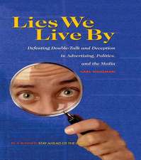 Lies We Live By: Defeating Doubletalk and Deception in Advertising, Politics, and the Media