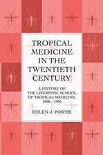 Tropical Medicine in the Twentieth Century: A History of The Liverpool School of Tropical Medicine 1898-1990