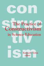 The Practice of Constructivism in Science Education