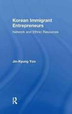 Korean Immigrant Entrepreneurs: Networks and Ethnic Resources