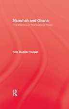 Nkrumah and Ghana: The Dilemma of Post-Colonial Power