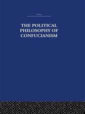 The Political Philosophy of Confucianism: An interpretation of the social and political ideas of Confucius, his forerunners, and his early disciples.