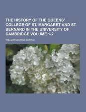 The History of the Queens' College of St. Margaret and St. Bernard in the University of Cambridge Volume 1-2