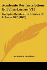 Academie Des Inscriptions Et Belles-Lettres V13