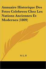 Annuaire Historique Des Fetes Celebrees Chez Les Nations Anciennes Et Modernes (1809)