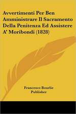 Avvertimenti Per Ben Amministrare Il Sacramento Della Penitenza Ed Assistere A' Moribondi (1828)