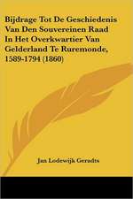 Bijdrage Tot De Geschiedenis Van Den Souvereinen Raad In Het Overkwartier Van Gelderland Te Ruremonde, 1589-1794 (1860)