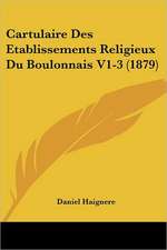 Cartulaire Des Etablissements Religieux Du Boulonnais V1-3 (1879)