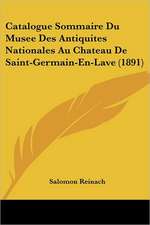 Catalogue Sommaire Du Musee Des Antiquites Nationales Au Chateau De Saint-Germain-En-Lave (1891)