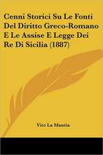 Cenni Storici Su Le Fonti Del Diritto Greco-Romano E Le Assise E Legge Dei Re Di Sicilia (1887)