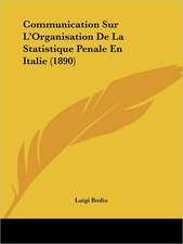 Communication Sur L'Organisation De La Statistique Penale En Italie (1890)