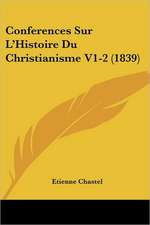 Conferences Sur L'Histoire Du Christianisme V1-2 (1839)