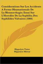 Considerations Sur Les Accidents A Forme Rhumatismale De La Blennorrhagie; Essai Sur L'Heredite De La Syphilis; Des Syphilides Vulvaires (1866)