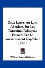 Deux Lettres Au Lord Aberdeen Sur Les Poursuites Politiques Exercees Par Le Gouvernement Napolitain (1851)