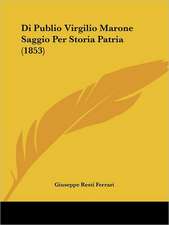 Di Publio Virgilio Marone Saggio Per Storia Patria (1853)