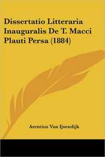 Dissertatio Litteraria Inauguralis De T. Macci Plauti Persa (1884)