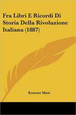 Fra Libri E Ricordi Di Storia Della Rivoluzione Italiana (1887)