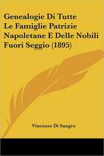 Genealogie Di Tutte Le Famiglie Patrizie Napoletane E Delle Nobili Fuori Seggio (1895)