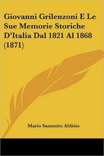 Giovanni Grilenzoni E Le Sue Memorie Storiche D'Italia Dal 1821 Al 1868 (1871)