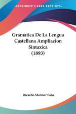 Gramatica De La Lengua Castellana Ampliacion Sintaxica (1893)