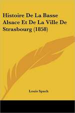 Histoire De La Basse Alsace Et De La Ville De Strasbourg (1858)