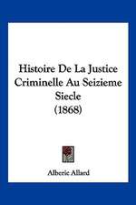 Histoire De La Justice Criminelle Au Seizieme Siecle (1868)