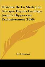 Histoire De La Medecine Grecque Depuis Esculape Jusqu'a Hippocrate Exclusivement (1856)