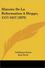 Histoire De La Reformation A Dieppe, 1557-1657 (1879)