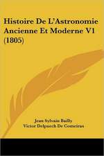 Histoire De L'Astronomie Ancienne Et Moderne V1 (1805)