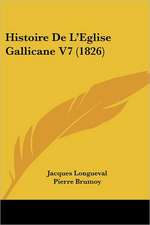 Histoire De L'Eglise Gallicane V7 (1826)