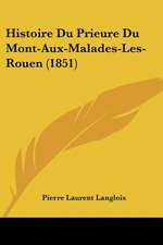 Histoire Du Prieure Du Mont-Aux-Malades-Les-Rouen (1851)