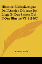 Histoire Ecclesiastique De L'Ancien Diocese De Liege Et Des Saints Qui L'Ont Illustre V1-2 (1860)