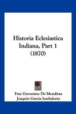 Historia Eclesiastica Indiana, Part 1 (1870)