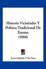 Historia Vicisitudes Y Politica Tradicional De Espana (1884)