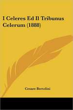 I Celeres Ed Il Tribunus Celerum (1888)