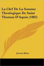 La Clef De La Somme Theologique De Saint Thomas D'Aquin (1883)