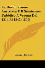 La Dominazione Austriaca E Il Sentimento Pubblico A Verona Dal 1814 Al 1847 (1899)