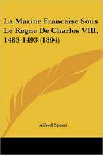 La Marine Francaise Sous Le Regne De Charles VIII, 1483-1493 (1894)