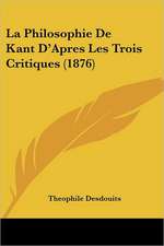 La Philosophie De Kant D'Apres Les Trois Critiques (1876)