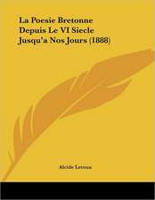 La Poesie Bretonne Depuis Le VI Siecle Jusqu'a Nos Jours (1888)