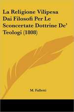 La Religione Vilipesa Dai Filosofi Per Le Sconcertate Dottrine De' Teologi (1808)