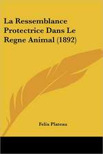 La Ressemblance Protectrice Dans Le Regne Animal (1892)