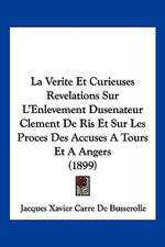 La Verite Et Curieuses Revelations Sur L'Enlevement Dusenateur Clement De Ris Et Sur Les Proces Des Accuses A Tours Et A Angers (1899)