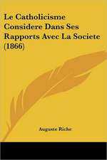 Le Catholicisme Considere Dans Ses Rapports Avec La Societe (1866)