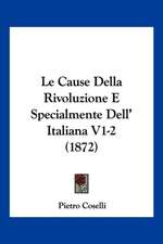 Le Cause Della Rivoluzione E Specialmente Dell' Italiana V1-2 (1872)