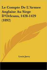 Le Compte De L'Armee Anglaise Au Siege D'Orleans, 1428-1429 (1892)